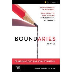 Boundaries Bible Study Participant's Guide---Revised: When to Say Yes, How to Sa